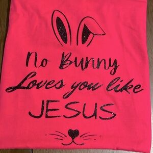 “NO BUNNY LOVE YOU LIKE JESUS “ Tee short sleeve / hot pink